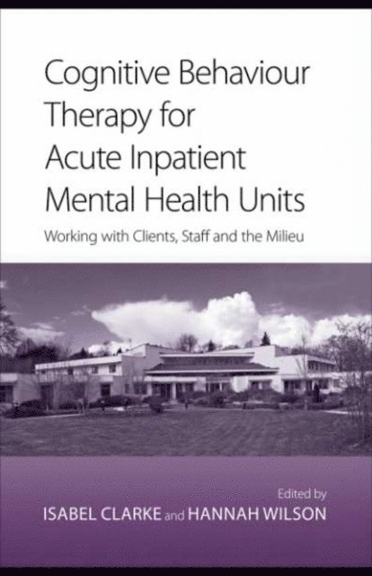Hannah Wilson, Isabel Clarke - Cognitive Behaviour Therapy for Acute Inpatient Mental Health Units, E-bok