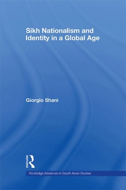 Giorgio Shani - Sikh Nationalism and Identity in a Global Age, E-bok