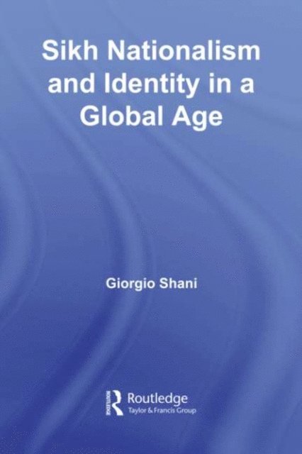 Giorgio Shani - Sikh Nationalism and Identity in a Global Age, E-bok