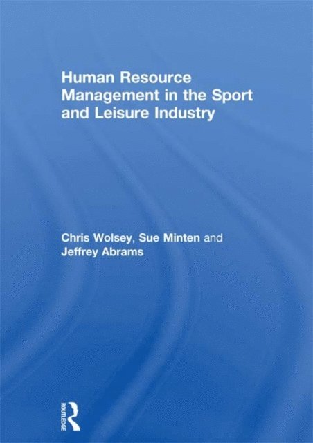 Chris Wolsey, Sue Minten, Jeffrey Abrams - Human Resource Management in the Sport and Leisure Industry, E-bok