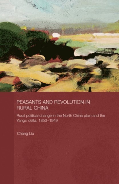 Chang Liu - Peasants and Revolution in Rural China, E-bok
