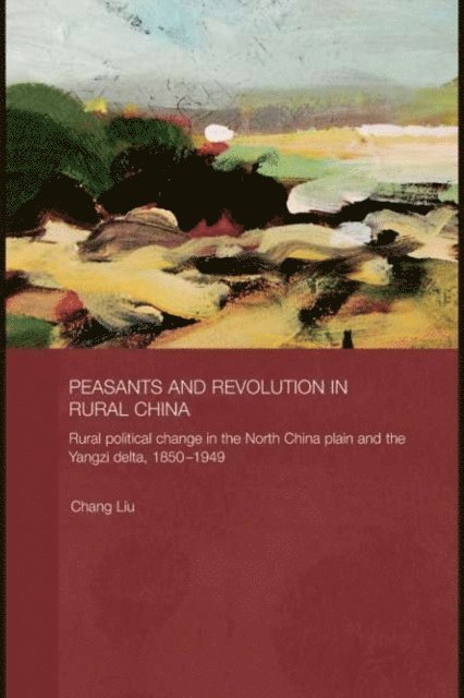 Chang Liu - Peasants and Revolution in Rural China, E-bok