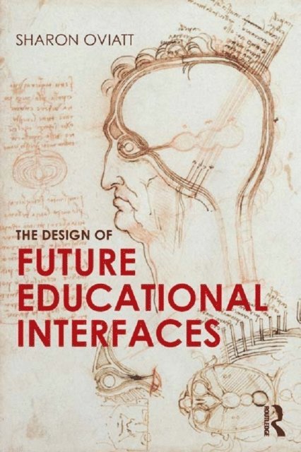 Sharon Oviatt - Design of Future Educational Interfaces, E-bok