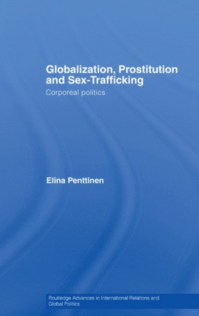 Elina Penttinen - Globalization, Prostitution and Sex Trafficking, E-bok