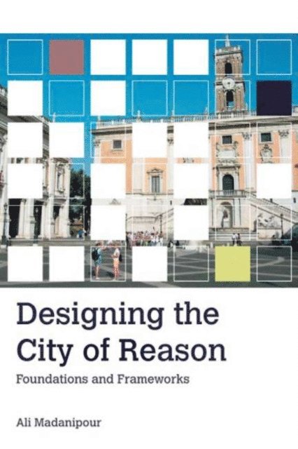 Ali Madanipour - Designing the City of Reason, E-bok