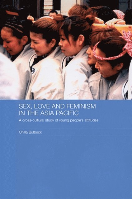 Chilla Bulbeck - Sex, Love and Feminism in the Asia Pacific, E-bok