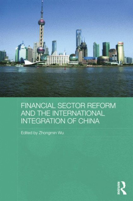 Zhongmin Wu - Financial Sector Reform and the International Integration of China, E-bok