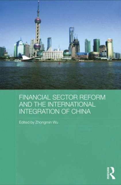 Zhongmin Wu - Financial Sector Reform and the International Integration of China, E-bok