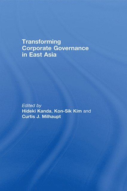 Hideki Kanda, Kon-Sik Kim, Curtis Milhaupt - Transforming Corporate Governance in East Asia, E-bok