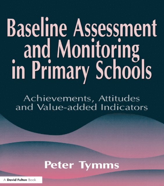 Peter Tymms - Baseline Assessment and Monitoring in Primary Schools, E-bok
