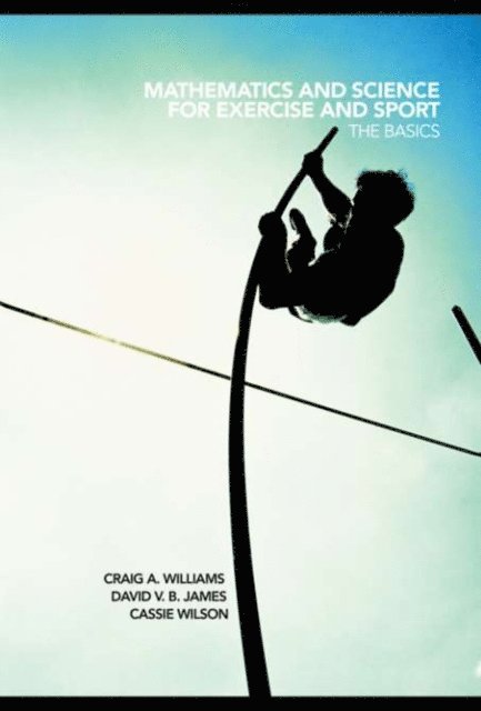 Cassie Wilson, David James, Craig Williams - Mathematics and Science for Exercise and Sport, E-bok