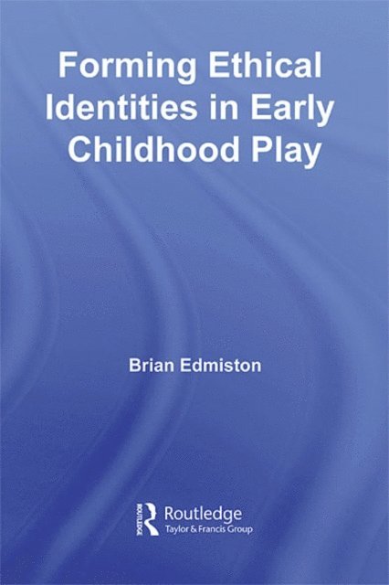 Brian Edmiston - Forming Ethical Identities in Early Childhood Play, E-bok