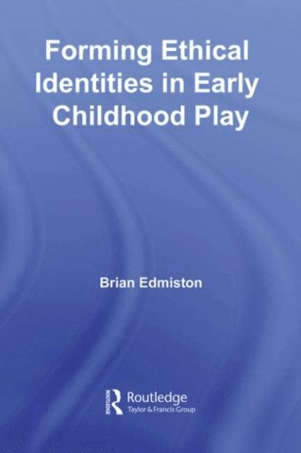 Brian Edmiston - Forming Ethical Identities in Early Childhood Play, E-bok