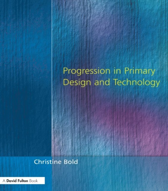 Christine Bold - Progression in Primary Design and Technology, E-bok