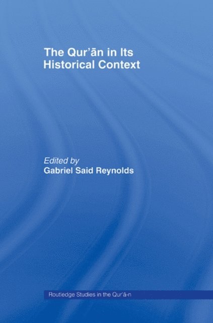 Gabriel Reynolds - Qur'an in its Historical Context, E-bok
