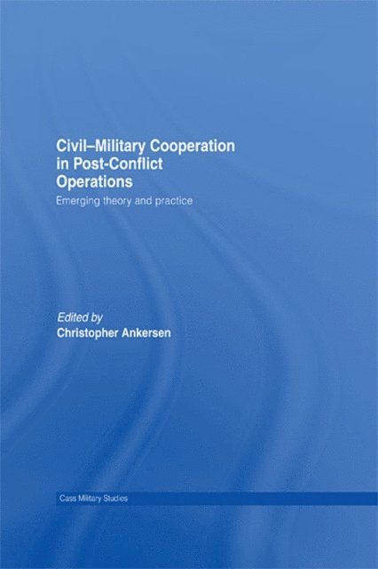 Christopher Ankersen - Civil-Military Cooperation in Post-Conflict Operations, E-bok