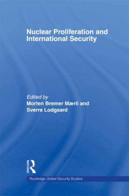 Bremer Maerli, Sverre Lodgaard - Nuclear Proliferation and International Security, E-bok