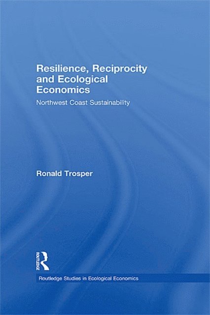 Ronald Trosper - Resilience, Reciprocity and Ecological Economics, E-bok