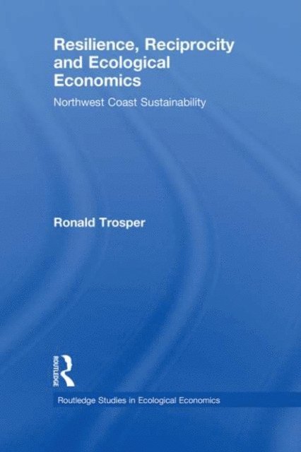 Ronald Trosper - Resilience, Reciprocity and Ecological Economics, E-bok