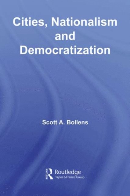 Scott A. Bollens - Cities, Nationalism and Democratization, E-bok