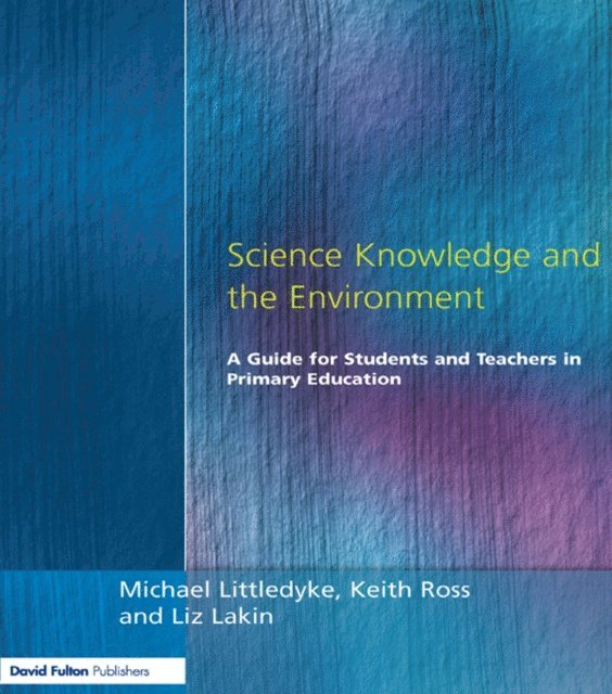 Keith Ross, Liz Lakin, Michael Littledyke - Science Knowledge and the Environment, E-bok