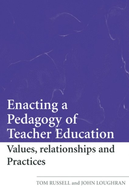 John Loughran, Tom Russell - Enacting a Pedagogy of Teacher Education, E-bok