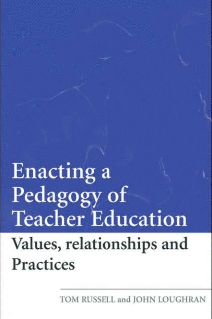 John Loughran, Tom Russell - Enacting a Pedagogy of Teacher Education, E-bok