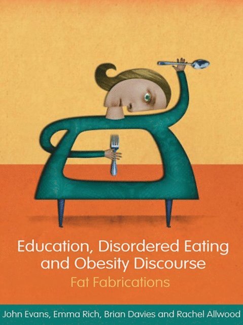 John Evans, Emma Rich, Brian Davies, Rachel Allwood - Education, Disordered Eating and Obesity Discourse, E-bok