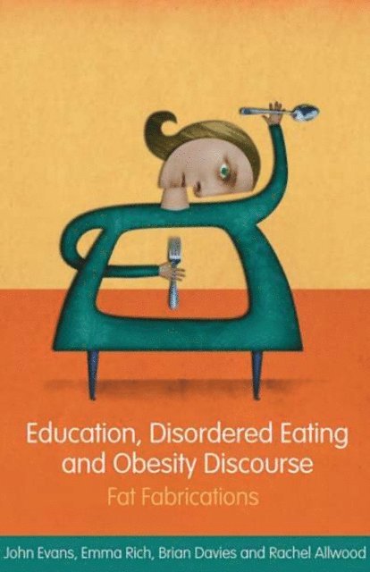 John Evans, Emma Rich, Brian Davies, Rachel Allwood - Education, Disordered Eating and Obesity Discourse, E-bok