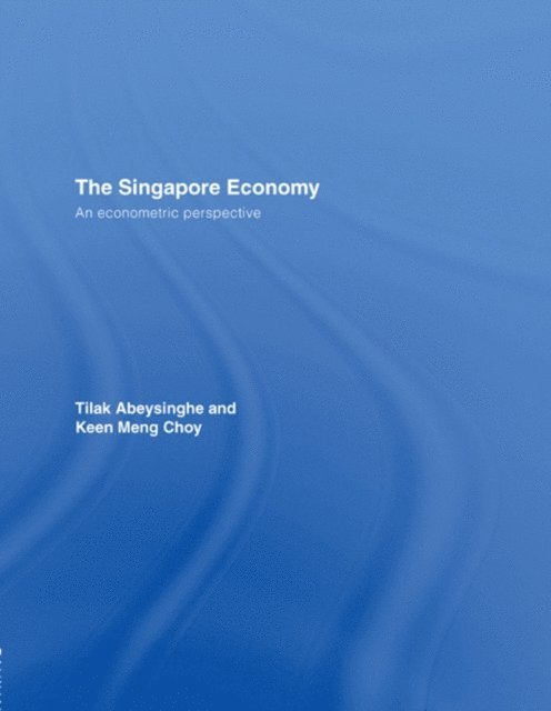 Keen Meng Choy, Tilak Abeysinghe - Singapore Economy, E-bok