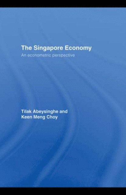 Keen Meng Choy, Tilak Abeysinghe - Singapore Economy, E-bok