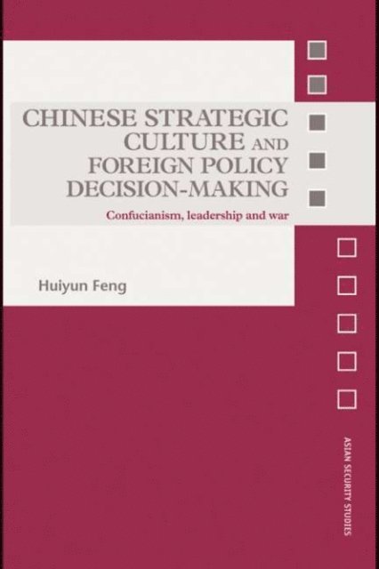 Huiyun Feng - Chinese Strategic Culture and Foreign Policy Decision-Making, E-bok