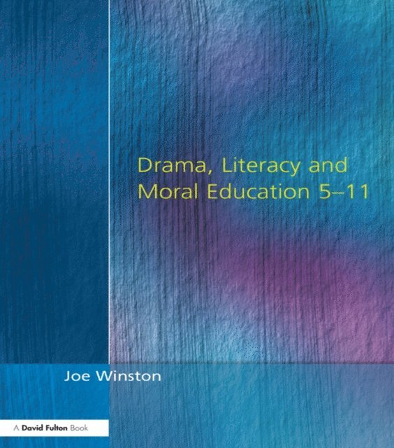 Joe Winston - Drama, Literacy and Moral Education 5-11, E-bok