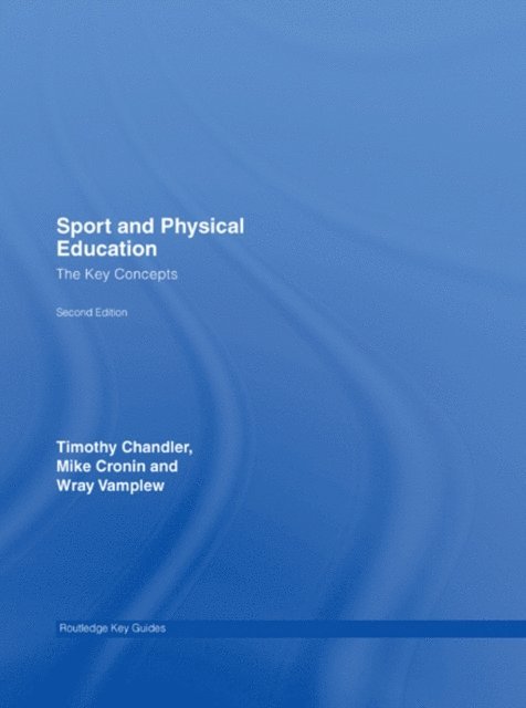 Mike Cronin, Wray Vamplew, Tim Chandler - Sport and Physical Education: The Key Concepts, E-bok