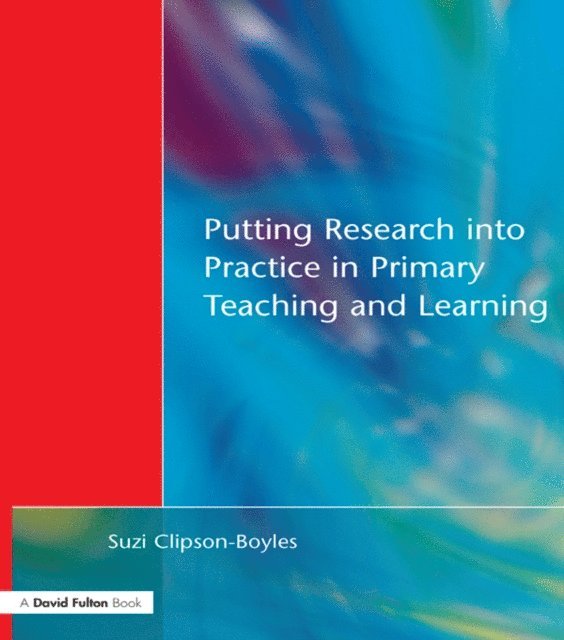 Graham Upton, Suzi Clipson-Boyles - Putting Research into Practice in Primary Teaching and Learning, E-bok