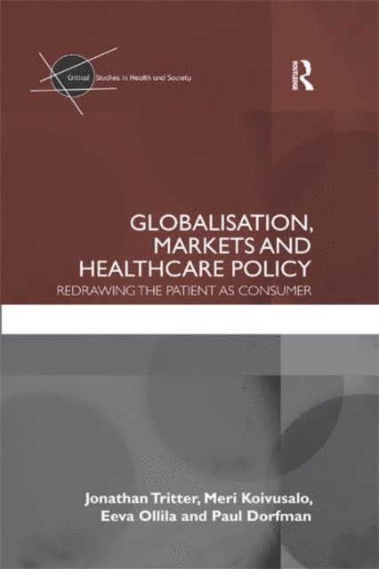 Paul Dorfman, Eeva Ollila, Meri Koivusalo, Jonathan Tritter - Globalisation, Markets and Healthcare Policy, E-bok