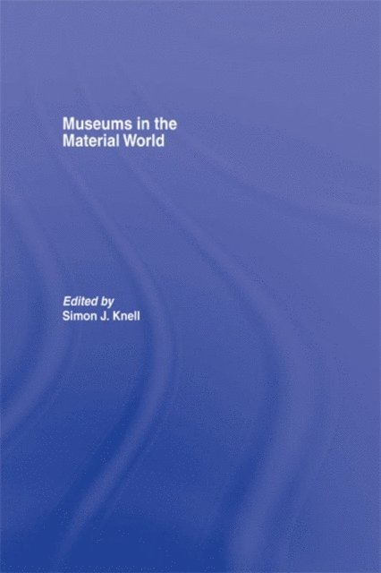 Simon Knell - Museums in the Material World, E-bok