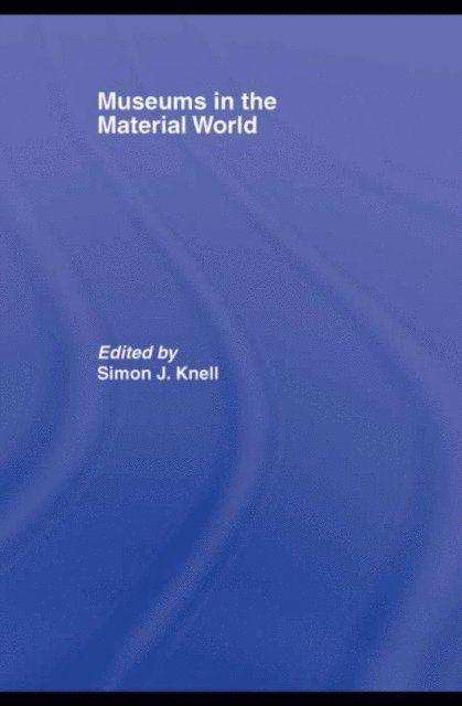 Simon Knell - Museums in the Material World, E-bok