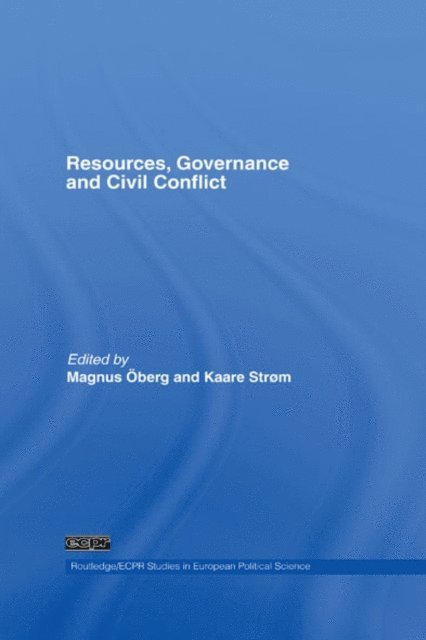 Kaare Strom, Magnus Oberg - Resources, Governance and Civil Conflict, E-bok