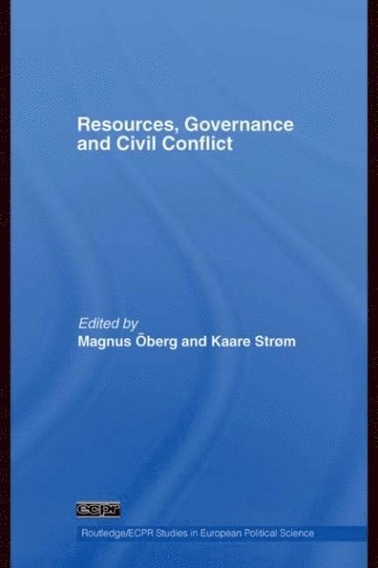 Kaare Strom, Magnus Oberg - Resources, Governance and Civil Conflict, E-bok