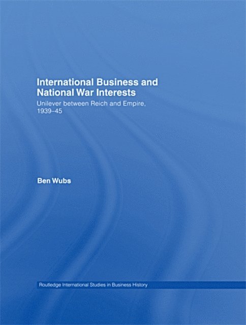 Ben Wubs - International Business and National War Interests, E-bok