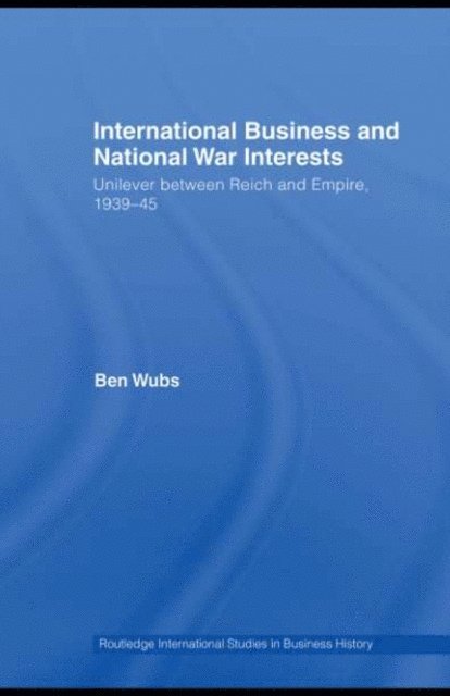 Ben Wubs - International Business and National War Interests, E-bok
