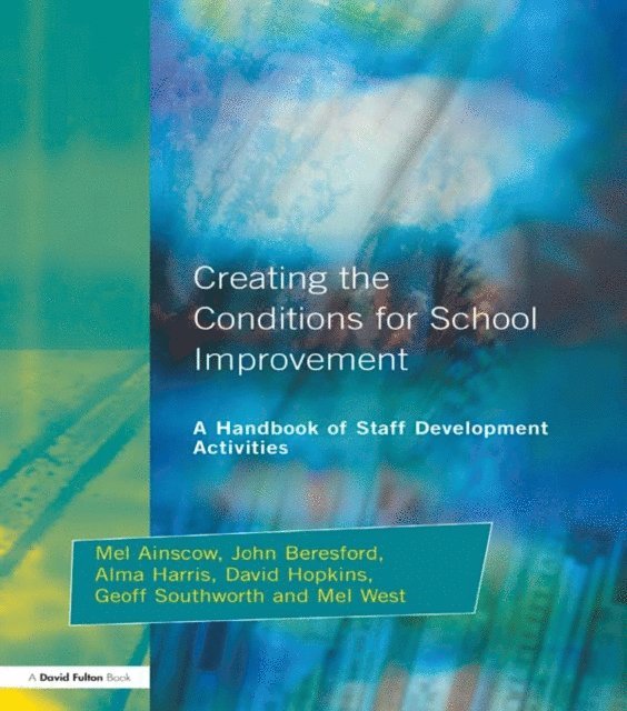 Mel West, Geoff Southworth, David Hopkins, Alma Harris, John Beresford, Mel Ainscow - Creating the Conditions for School Improvement, E-bok