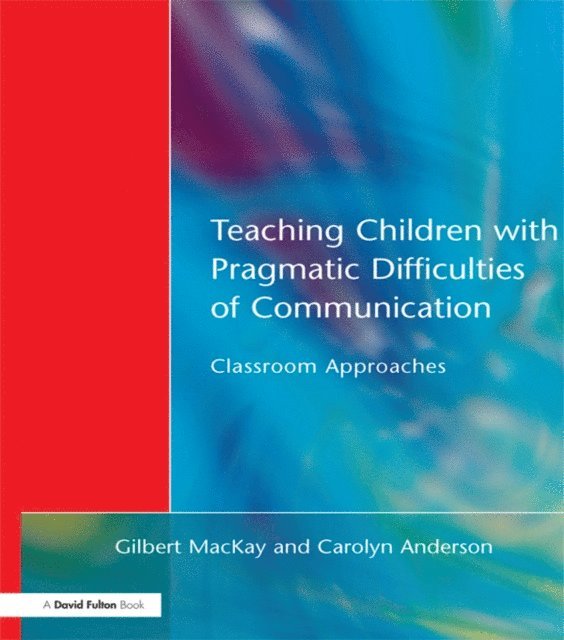 Carolyn Anderson, Gilber MacKay - Teaching Children with Pragmatic Difficulties of Communication, E-bok