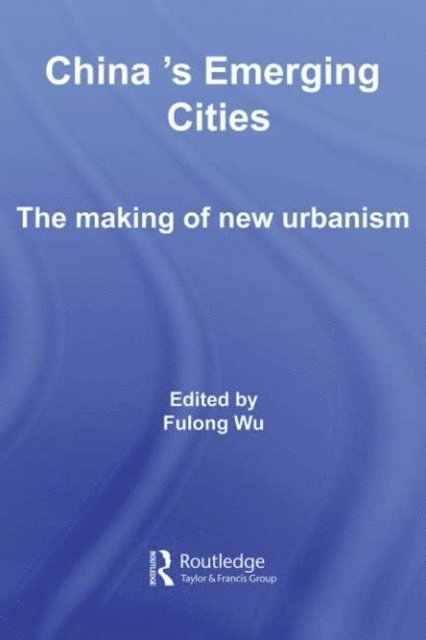 Fulong Wu - China's Emerging Cities, E-bok