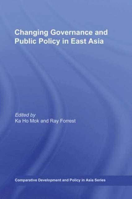 Ray Forrest, Ka Ho Mok - Changing Governance and Public Policy in East Asia, E-bok