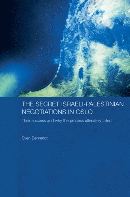 Sven Behrendt - Secret Israeli-Palestinian Negotiations in Oslo, E-bok