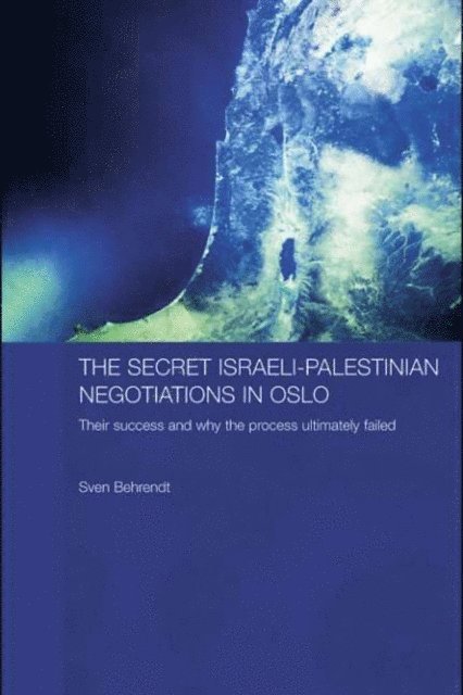 Sven Behrendt - Secret Israeli-Palestinian Negotiations in Oslo, E-bok