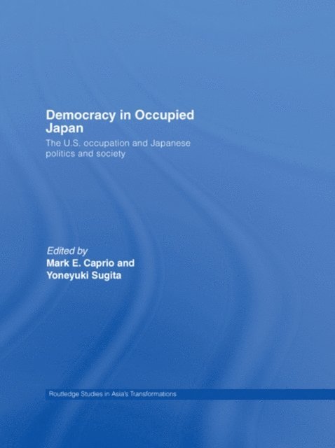 Yoneyuki Sugita, Mark E. Caprio - Democracy in Occupied Japan, E-bok