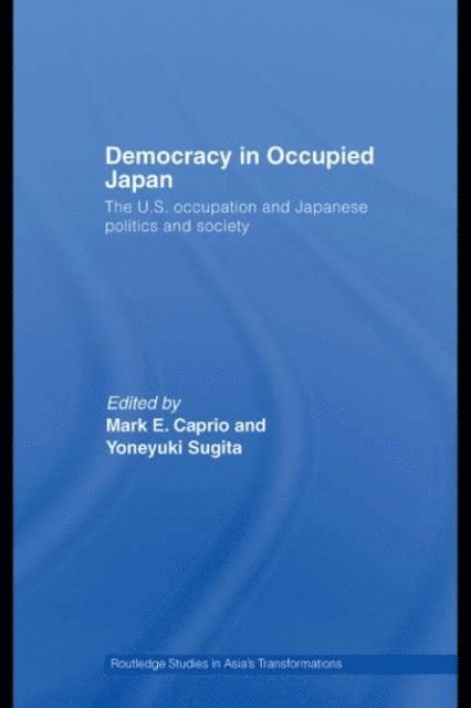 Yoneyuki Sugita, Mark E. Caprio - Democracy in Occupied Japan, E-bok